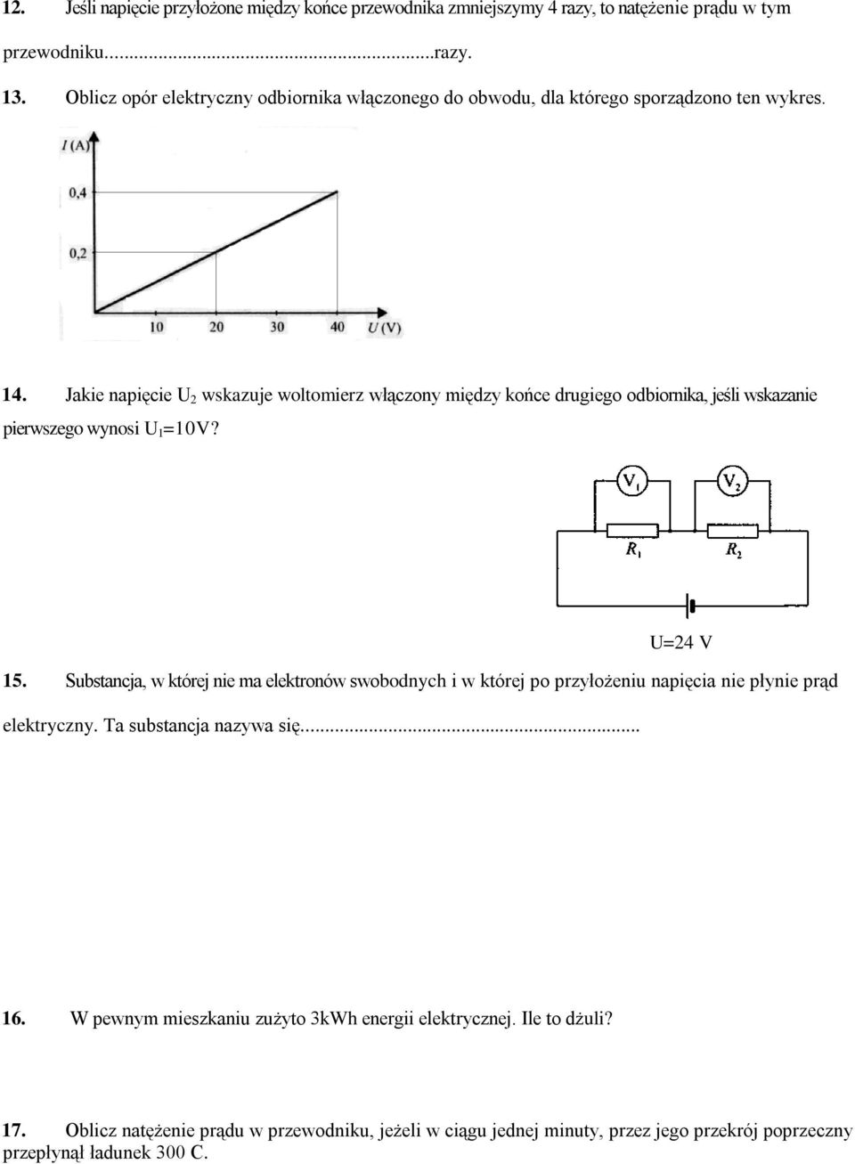 Jakie napięcie U 2 wskazuje woltomierz włączony między końce drugiego odbiornika, jeśli wskazanie pierwszego wynosi U 1 =10V? 15.