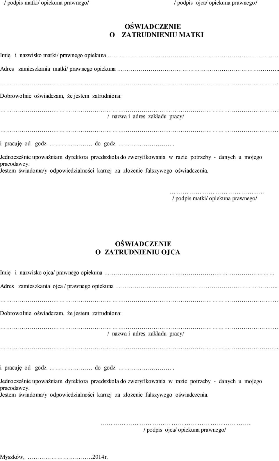 / podpis matki/ opiekuna prawnego/ O ZATRUDNIENIU OJCA Imię i nazwisko ojca/ prawnego opiekuna Adres zamieszkania ojca / prawnego opiekuna Dobrowolnie oświadczam,  / podpis ojca/ opiekuna prawnego/