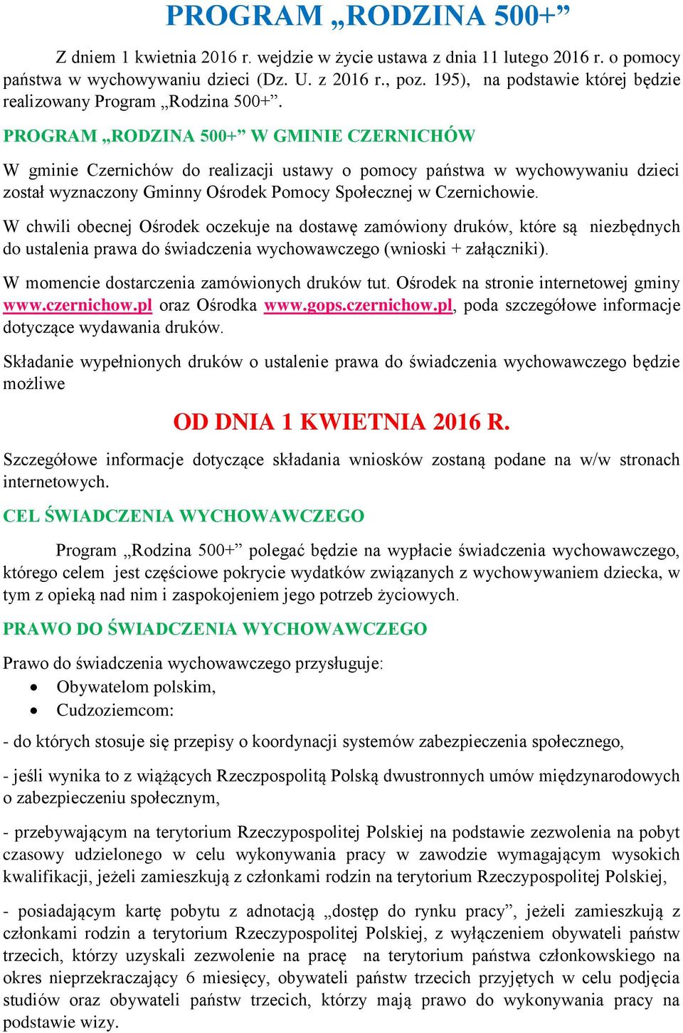 PROGRAM RODZINA 500+ W GMINIE CZERNICHÓW W gminie Czernichów do realizacji ustawy o pomocy państwa w wychowywaniu dzieci został wyznaczony Gminny Ośrodek Pomocy Społecznej w Czernichowie.