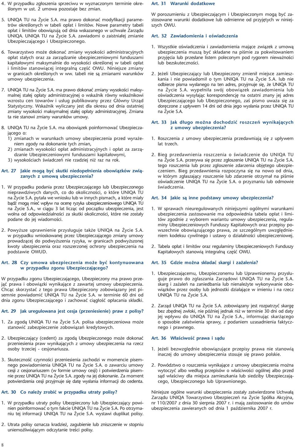 6. Towarzystwo mo e dokonaæ zmiany wysokoœci administracyjnych op³at sta³ych oraz za zarz¹dzanie ubezpieczeniowymi funduszami kapita³owymi maksymalnie do wysokoœci okreœlonej w tabeli op³at i limitów