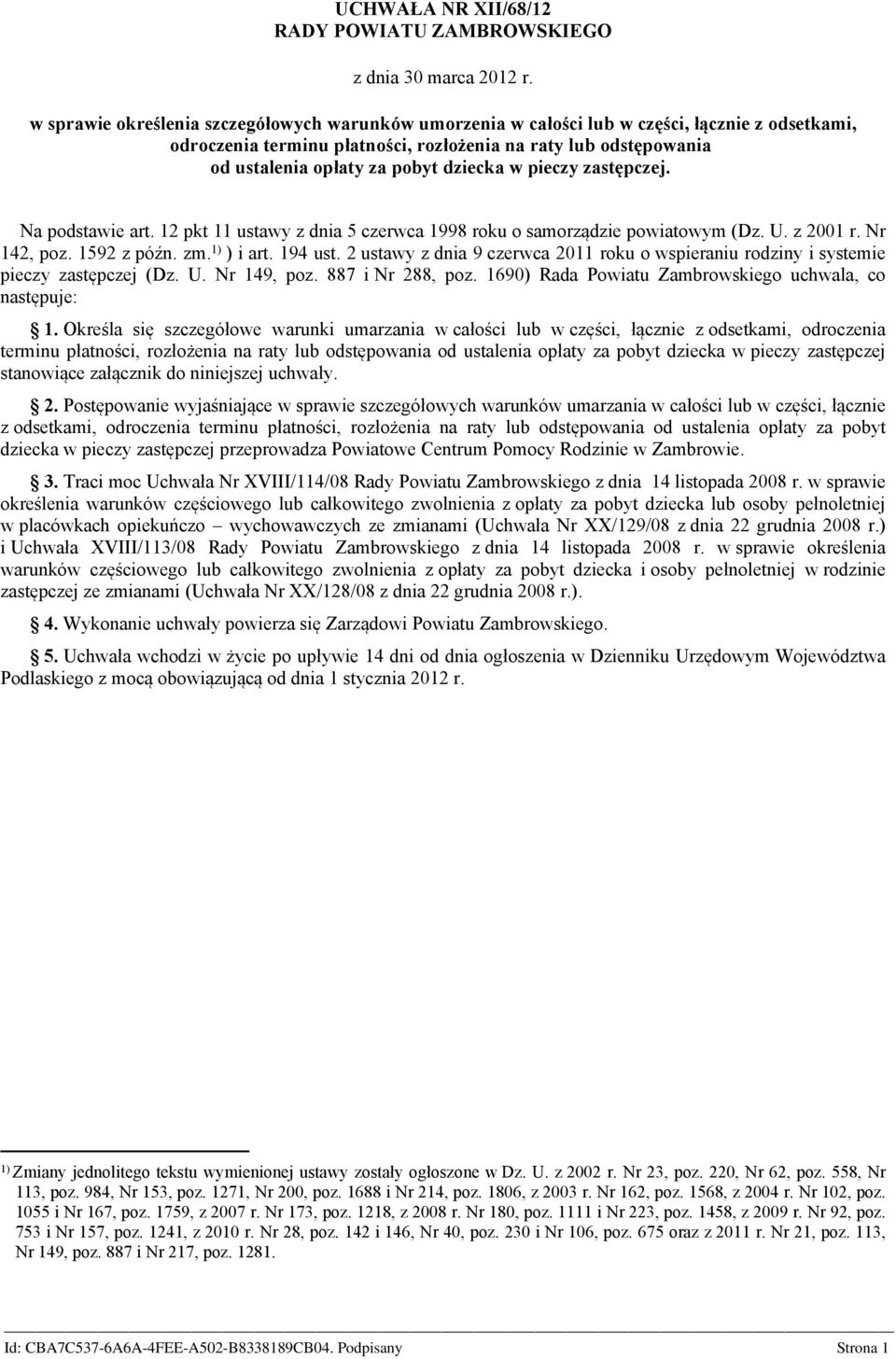 dziecka. Na podstawie art. 12 pkt 11 ustawy z dnia 5 czerwca 1998 roku o samorządzie powiatowym (Dz. U. z 2001 r. Nr 142, poz. 1592 z późn. zm. 1) ) i art. 194 ust.