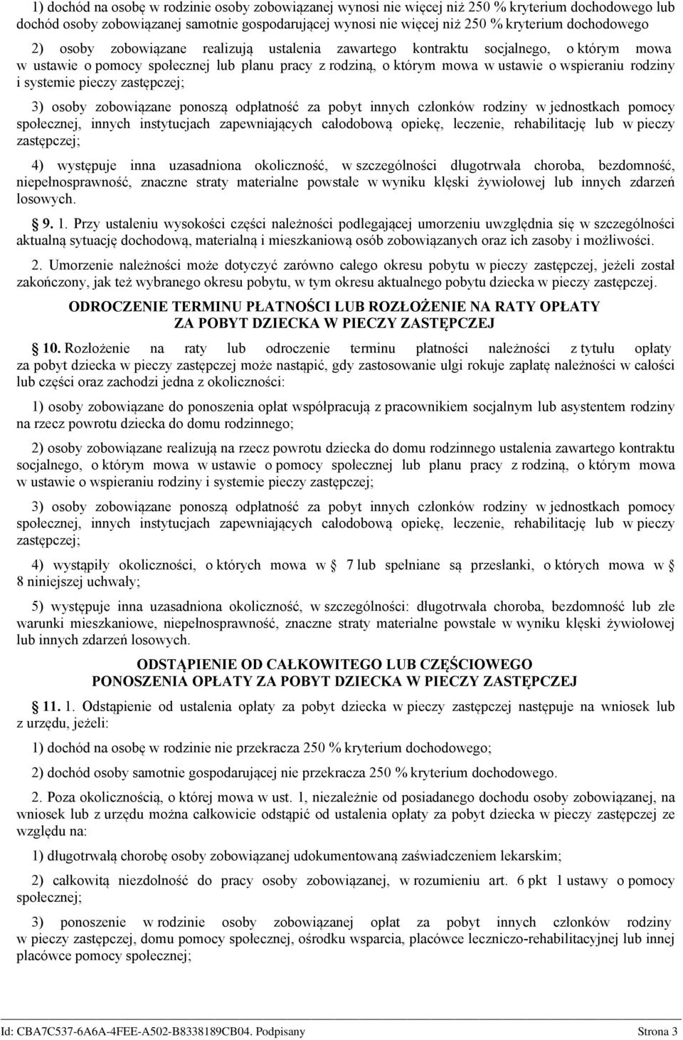 rodziny i systemie pieczy 3) osoby zobowiązane ponoszą odpłatność za pobyt innych członków rodziny w jednostkach pomocy społecznej, innych instytucjach zapewniających całodobową opiekę, leczenie,