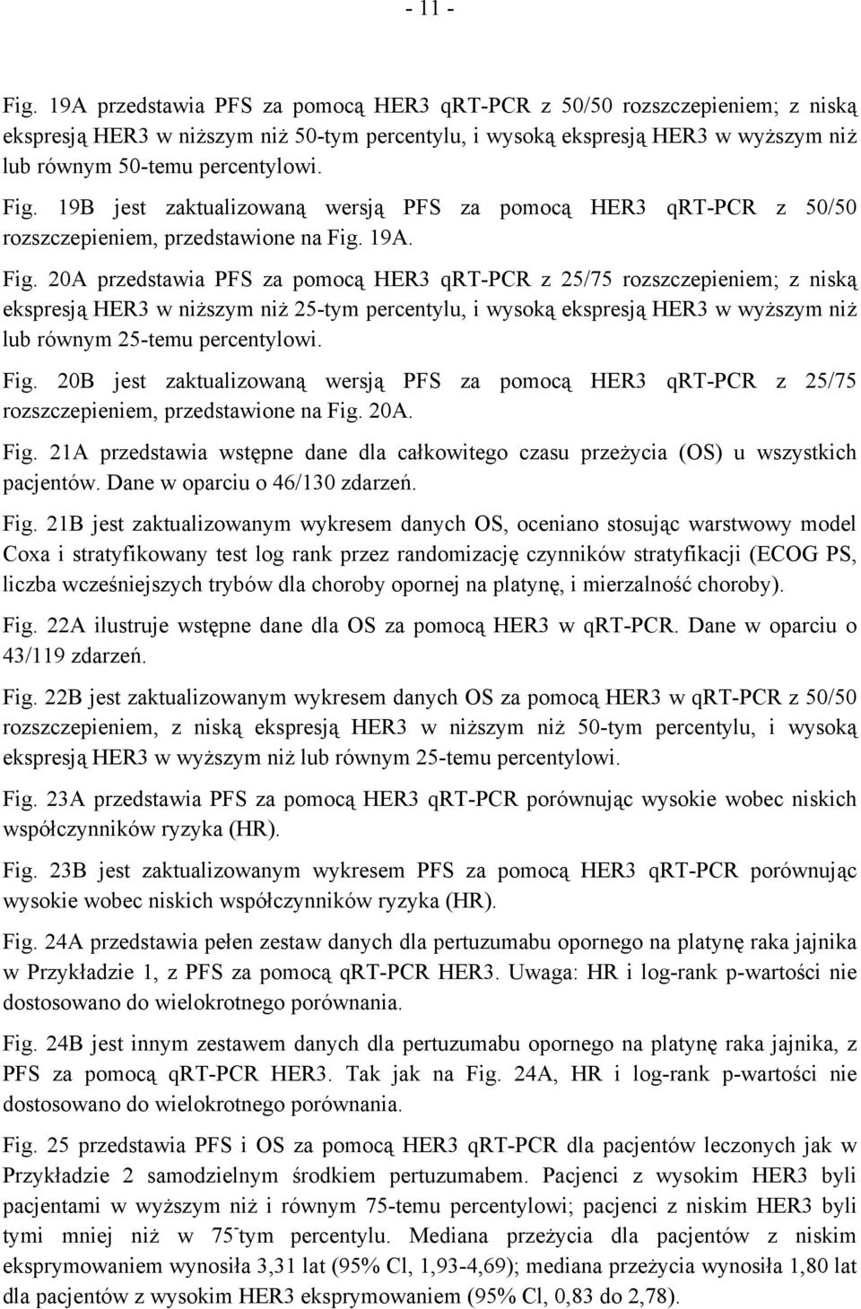 19B jest zaktualizowaną wersją PFS za pomocą HER3 qrt-pcr z 50/50 rozszczepieniem, przedstawione na Fig.