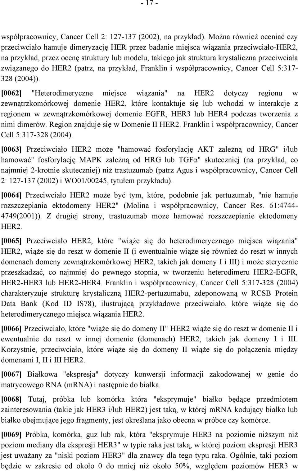 przeciwciała związanego do HER2 (patrz, na przykład, Franklin i współpracownicy, Cancer Cell 5:317-328 (2004)).
