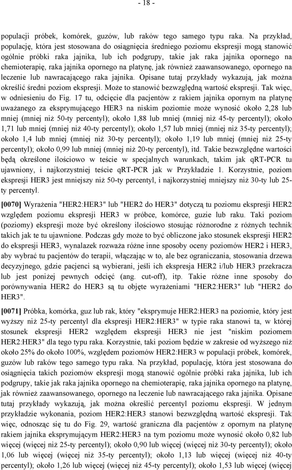 raka jajnika opornego na platynę, jak również zaawansowanego, opornego na leczenie lub nawracającego raka jajnika. Opisane tutaj przykłady wykazują, jak można określić średni poziom ekspresji.