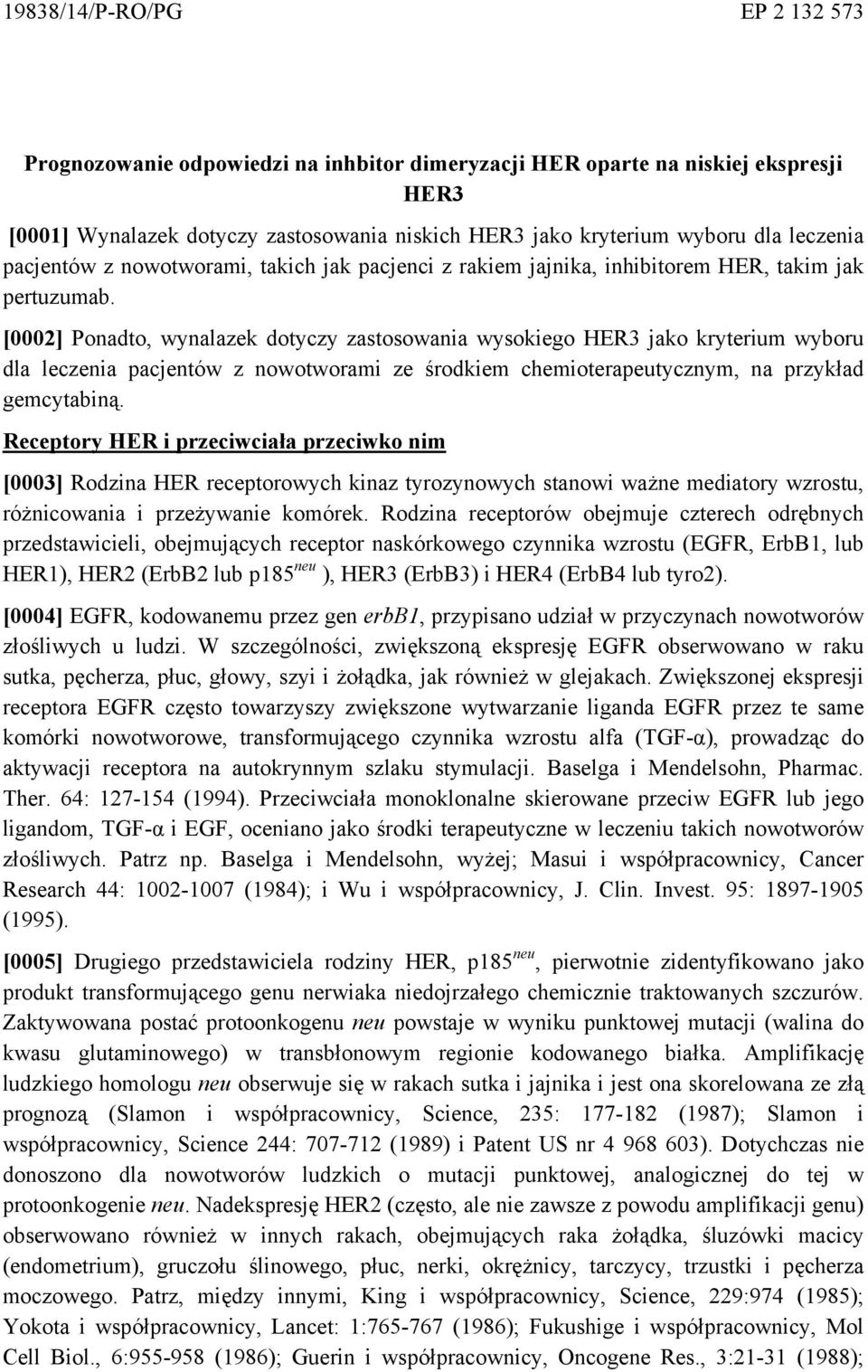 [0002] Ponadto, wynalazek dotyczy zastosowania wysokiego HER3 jako kryterium wyboru dla leczenia pacjentów z nowotworami ze środkiem chemioterapeutycznym, na przykład gemcytabiną.