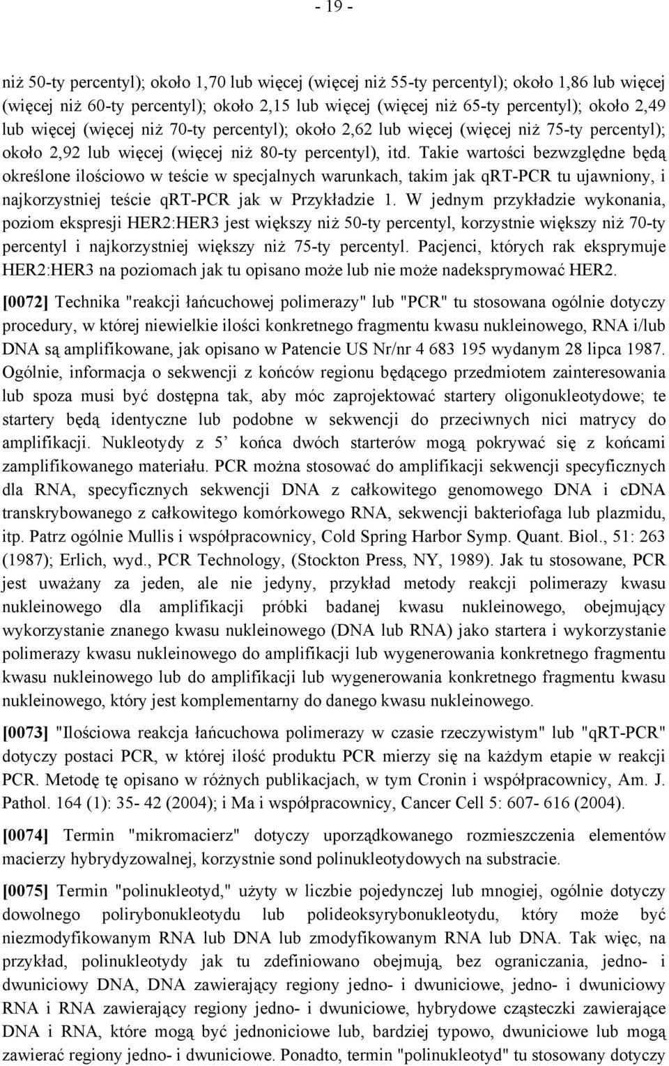 Takie wartości bezwzględne będą określone ilościowo w teście w specjalnych warunkach, takim jak qrt-pcr tu ujawniony, i najkorzystniej teście qrt-pcr jak w Przykładzie 1.