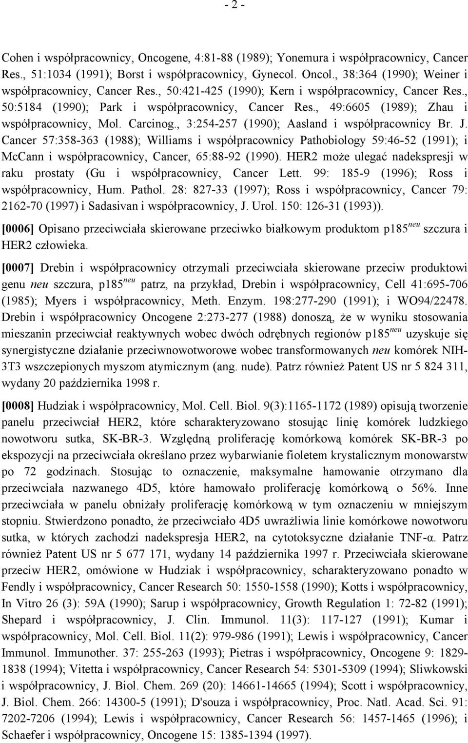 , 49:6605 (1989); Zhau i współpracownicy, Mol. Carcinog., 3:254-257 (1990); Aasland i współpracownicy Br. J.