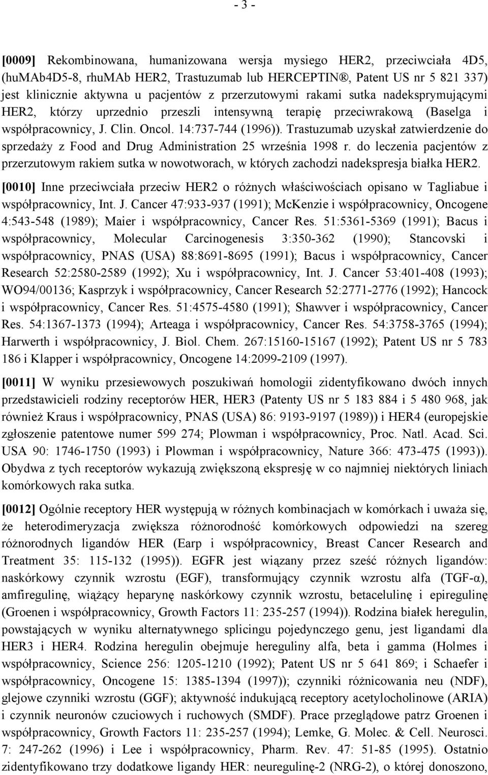 Trastuzumab uzyskał zatwierdzenie do sprzedaży z Food and Drug Administration 25 września 1998 r.