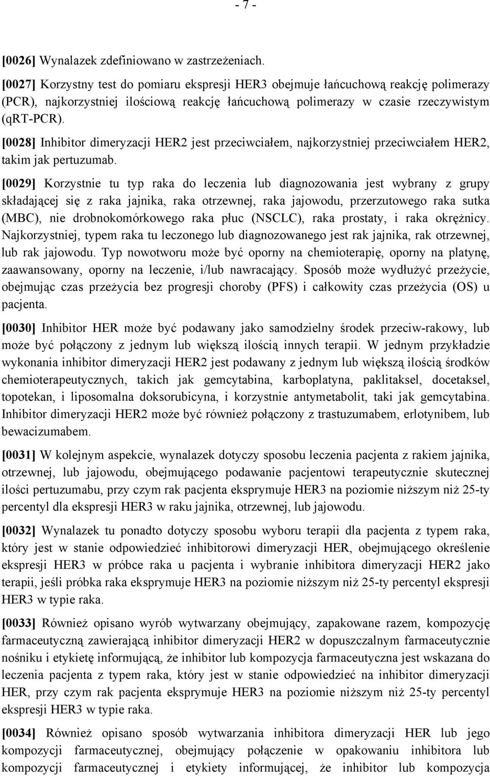 [0028] Inhibitor dimeryzacji HER2 jest przeciwciałem, najkorzystniej przeciwciałem HER2, takim jak pertuzumab.