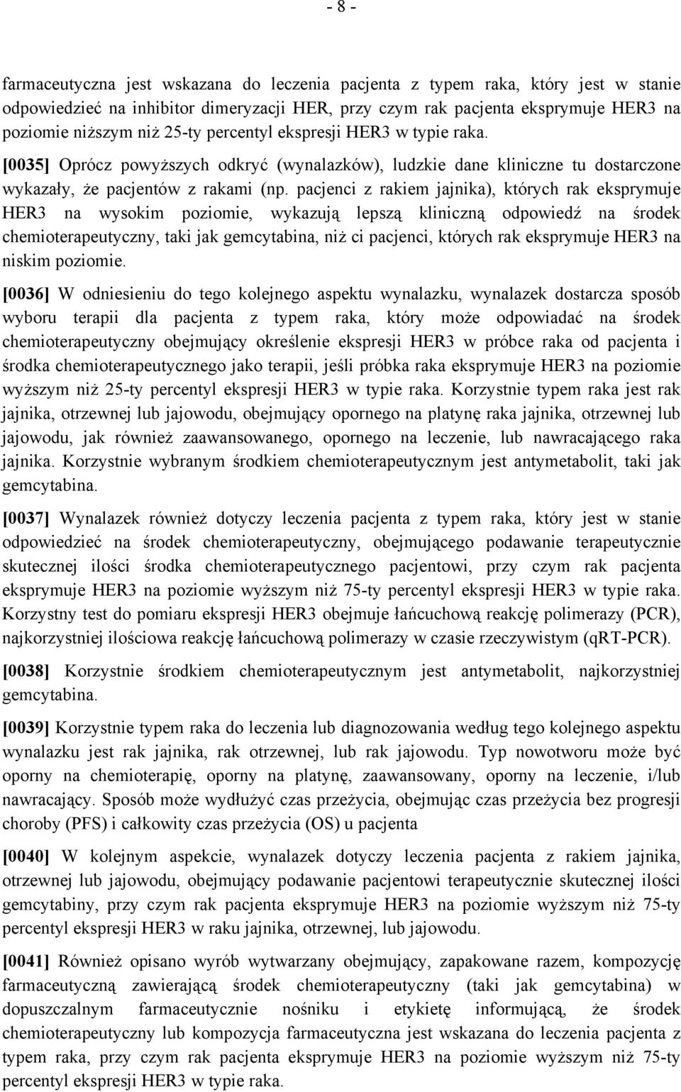 pacjenci z rakiem jajnika), których rak eksprymuje HER3 na wysokim poziomie, wykazują lepszą kliniczną odpowiedź na środek chemioterapeutyczny, taki jak gemcytabina, niż ci pacjenci, których rak