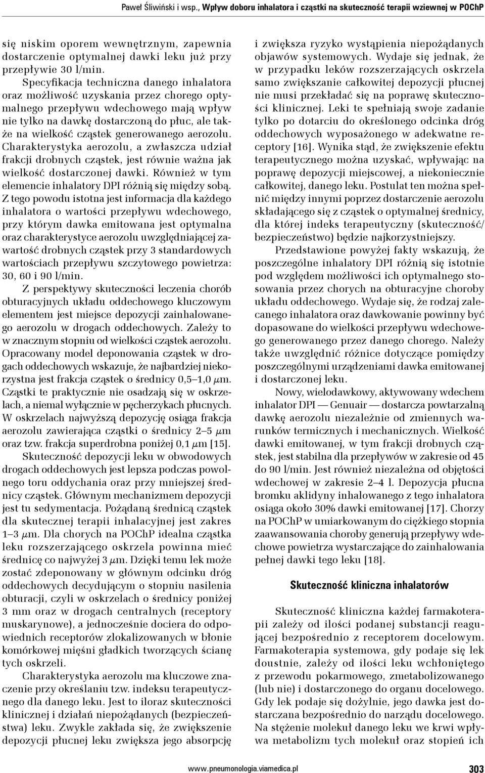 Specyfikacja techniczna danego inhalatora oraz możliwość uzyskania przez chorego optymalnego przepływu wdechowego mają wpływ nie tylko na dawkę dostarczoną do płuc, ale także na wielkość cząstek