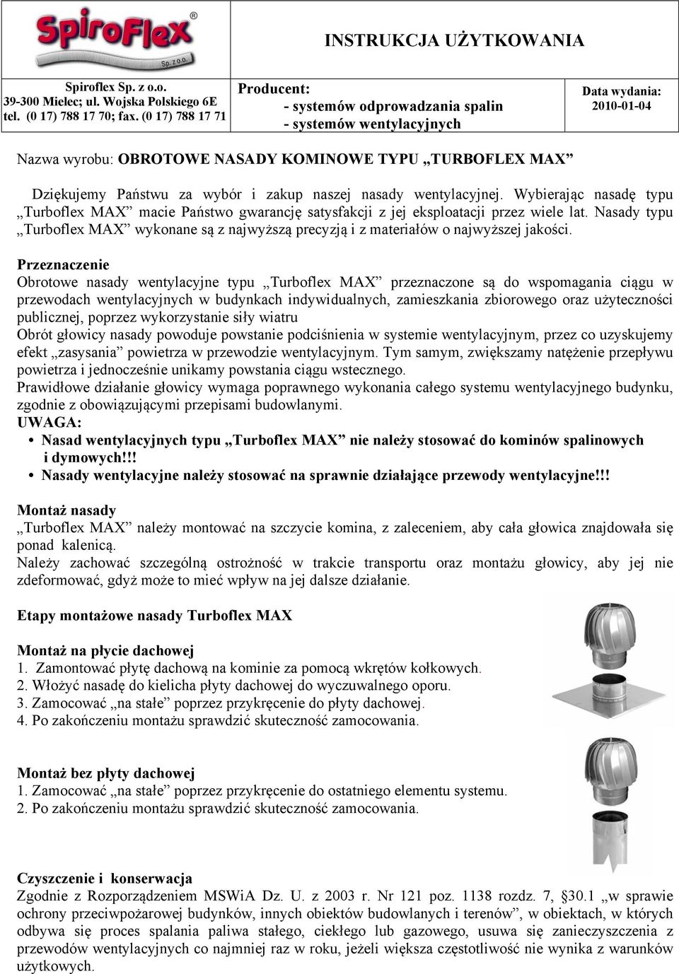 zakup naszej nasady wentylacyjnej. Wybierając nasadę typu Turboflex MAX macie Państwo gwarancję satysfakcji z jej eksploatacji przez wiele lat.