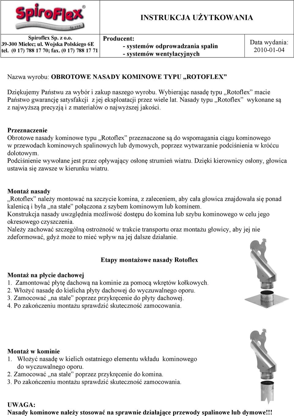 naszego wyrobu. Wybierając nasadę typu Rotoflex macie Państwo gwarancję satysfakcji z jej eksploatacji przez wiele lat.
