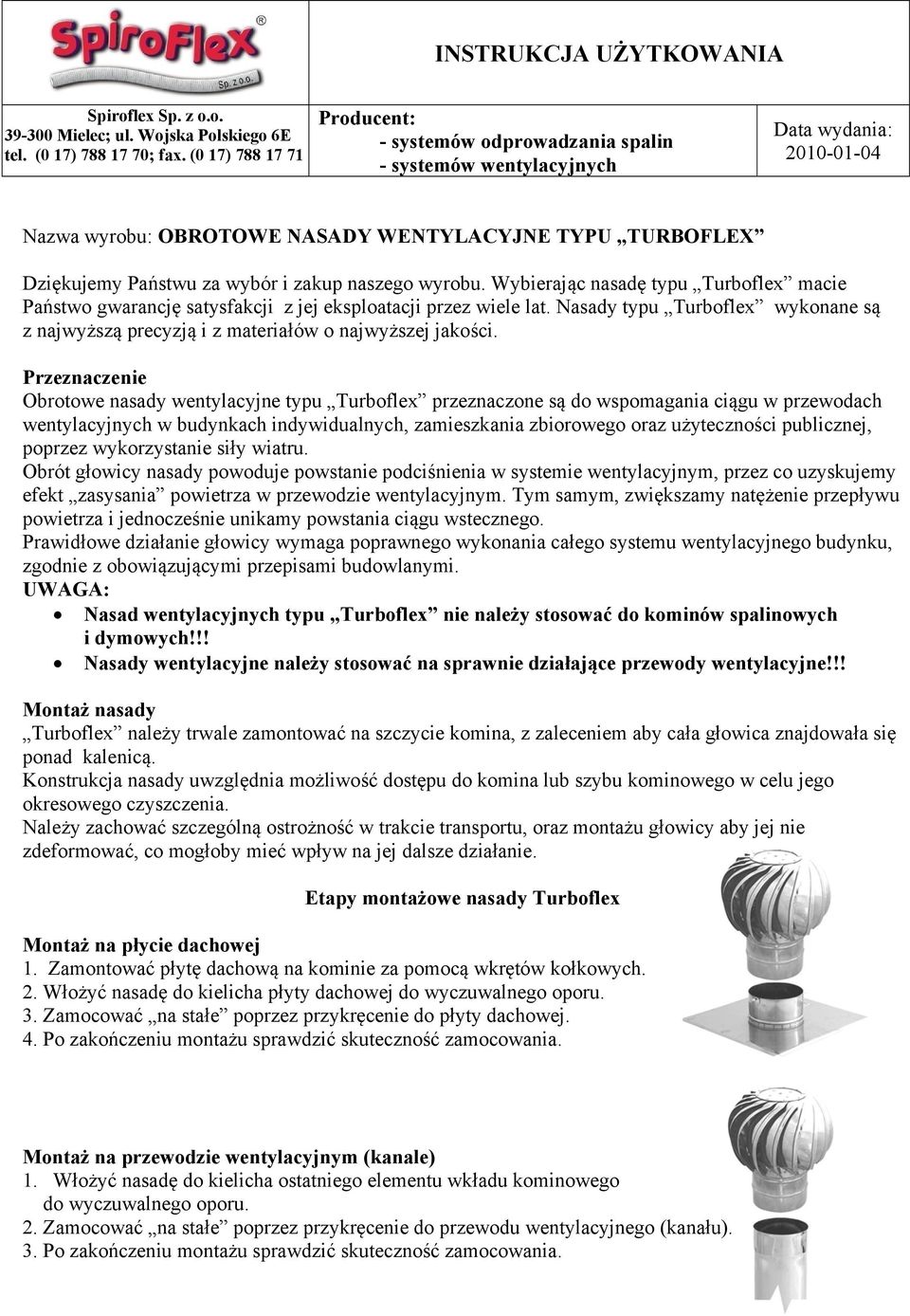 zakup naszego wyrobu. Wybierając nasadę typu Turboflex macie Państwo gwarancję satysfakcji z jej eksploatacji przez wiele lat.