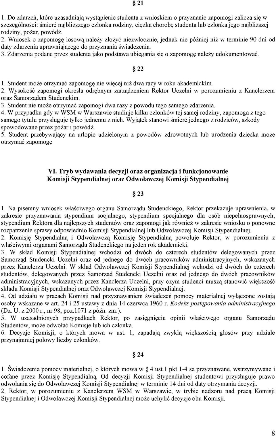 Zdarzenia podane przez studenta jako podstawa ubiegania się o zapomogę należy udokumentować. 22