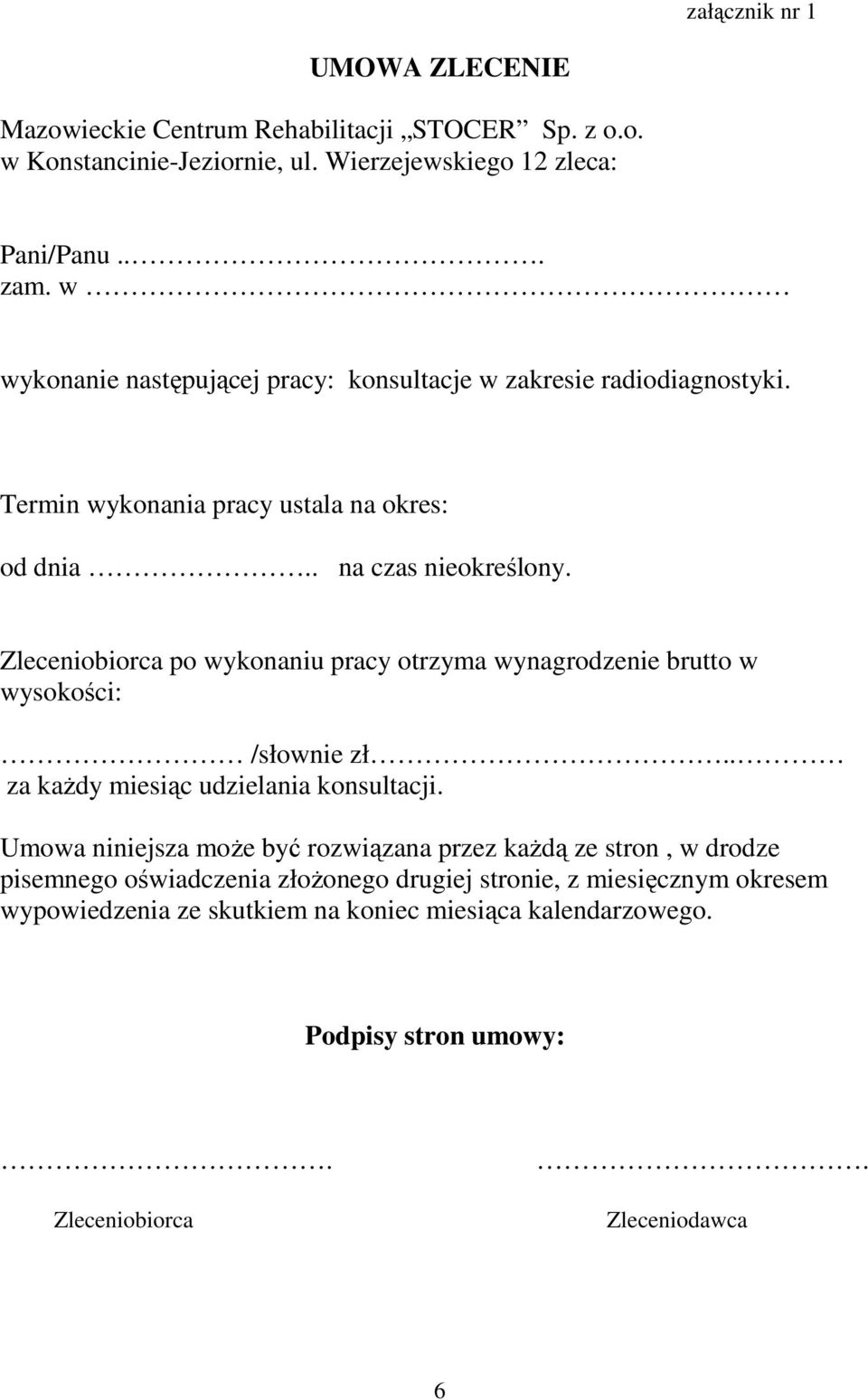 Zleceniobiorca po wykonaniu pracy otrzyma wynagrodzenie brutto w wysokości: /słownie zł.. za kaŝdy miesiąc udzielania konsultacji.