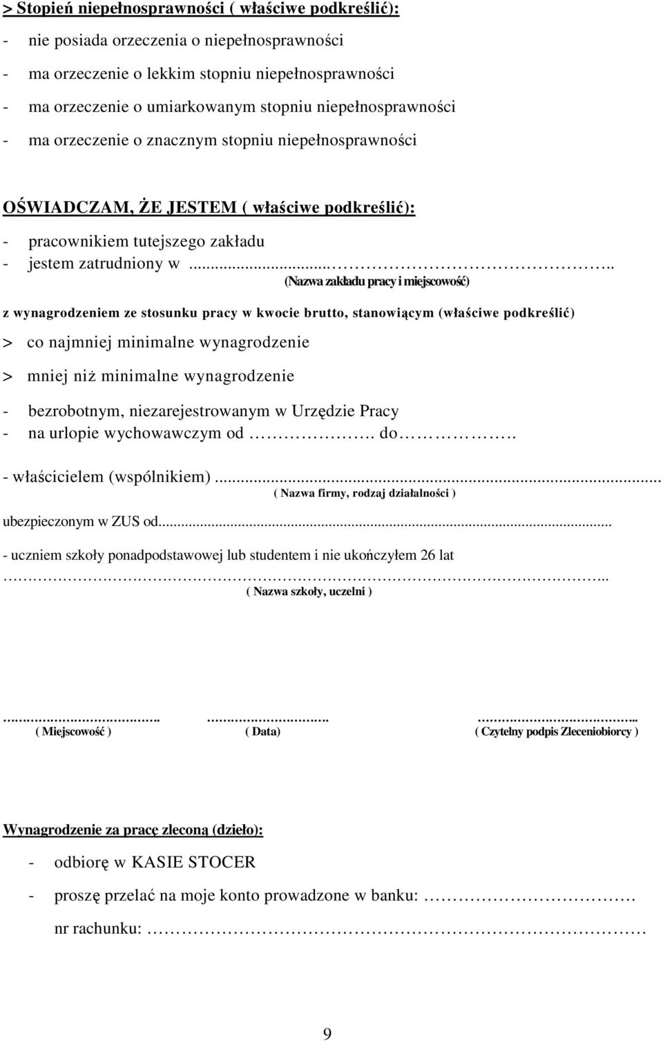 .... (Nazwa zakładu pracy i miejscowość) z wynagrodzeniem ze stosunku pracy w kwocie brutto, stanowiącym (właściwe podkreślić) > co najmniej minimalne wynagrodzenie > mniej niŝ minimalne