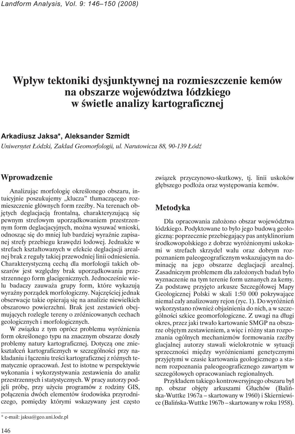 Zakład Geomorfologii, ul. Narutowicza 88, 90-139 Łódź Wprowadzenie Analizując morfologię określonego obszaru, intuicyjnie poszukujemy klucza tłumaczącego rozmieszczenie głównychform rzeźby.