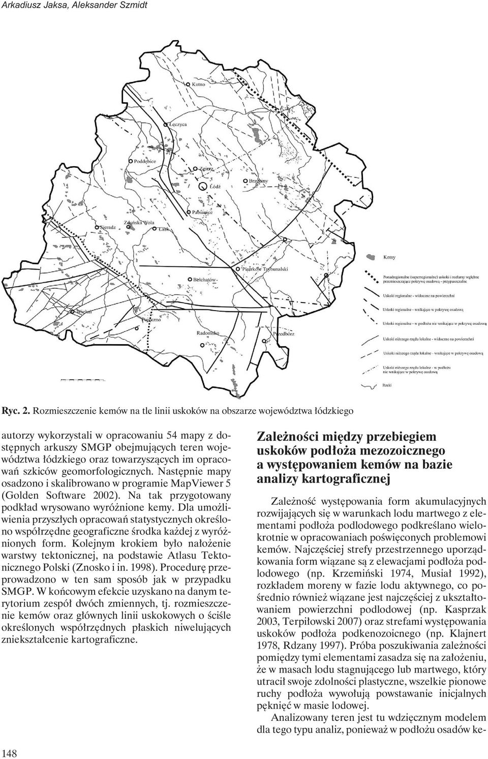 towarzyszącychim opracowań szkiców geomorfologicznych. Następnie mapy osadzono i skalibrowano w programie MapViewer 5 (Golden Software 2002). Na tak przygotowany podkład wrysowano wyróżnione kemy.