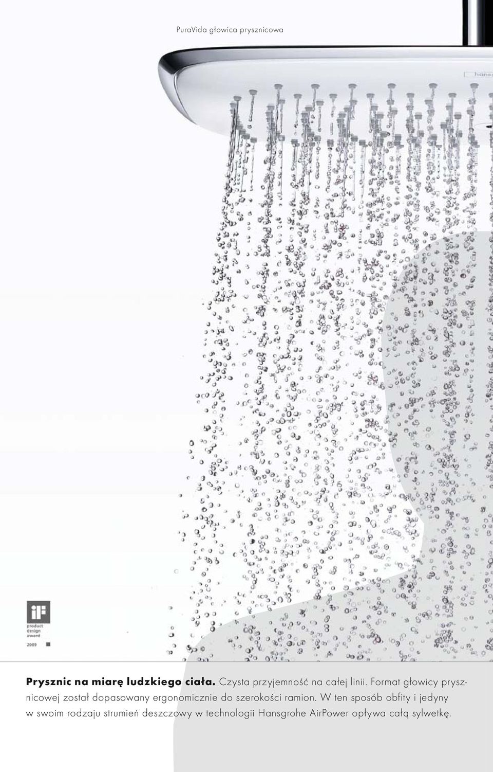 Format głowicy prysznicowej został dopasowany ergonomicznie do szerokości