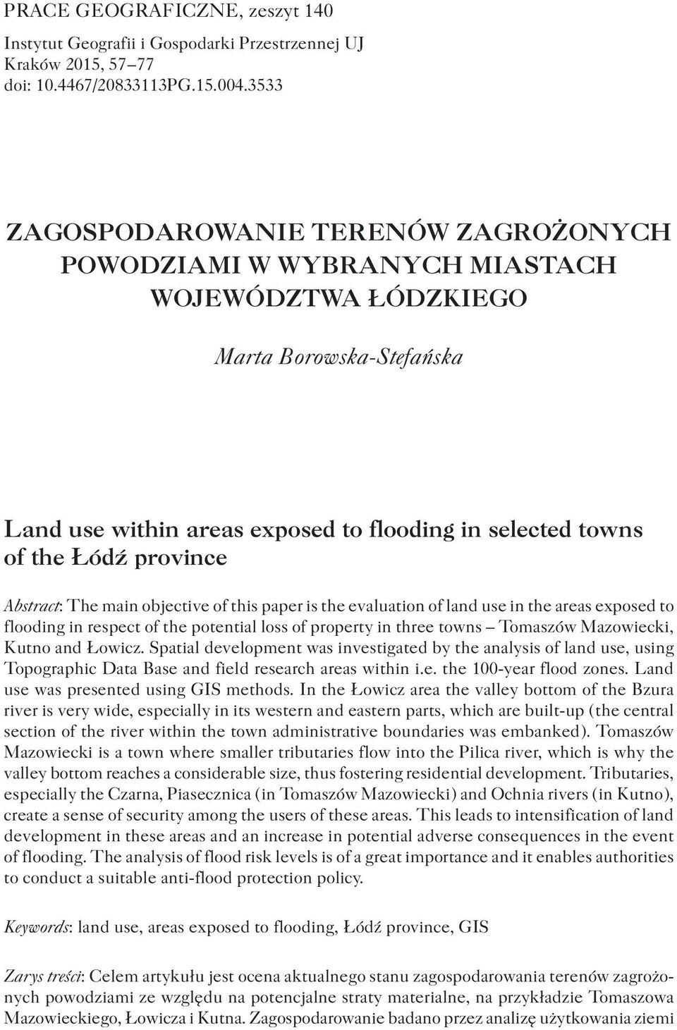 province Abstract: The main objective of this paper is the evaluation of land use in the areas exposed to flooding in respect of the potential loss of property in three towns Tomaszów Mazowiecki,