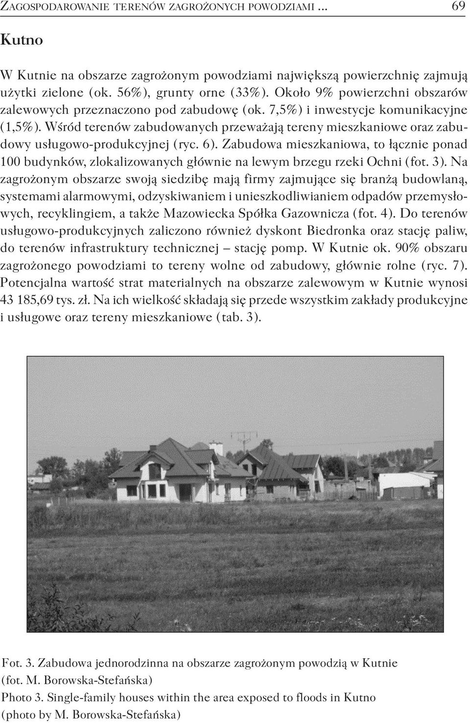Wśród terenów zabudowanych przeważają tereny mieszkaniowe oraz zabudowy usługowo-produkcyjnej ( ryc. 6 ).