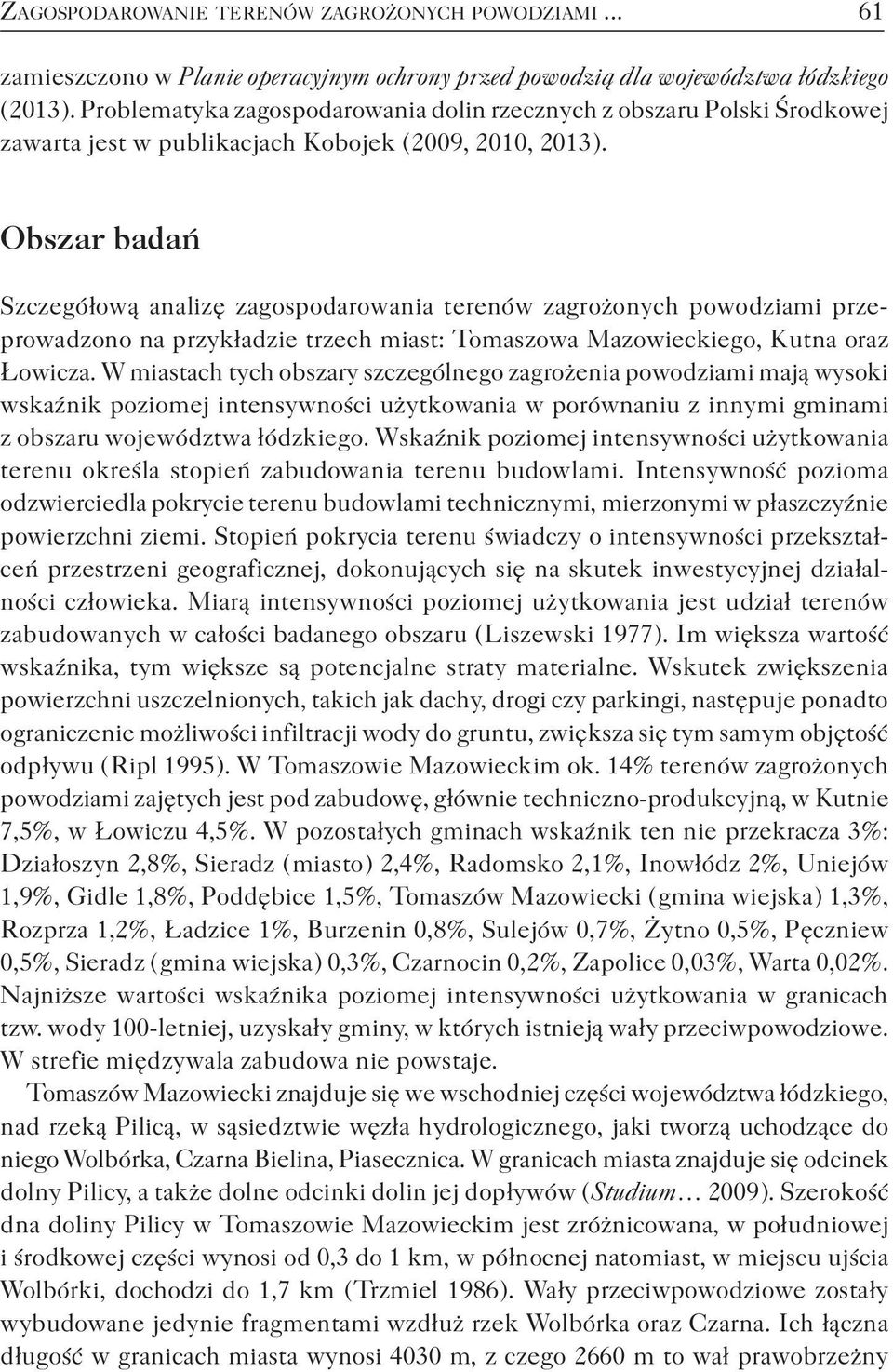 Obszar badań Szczegółową analizę zagospodarowania terenów zagrożonych powodziami przeprowadzono na przykładzie trzech miast: Tomaszowa Mazowieckiego, Kutna oraz Łowicza.
