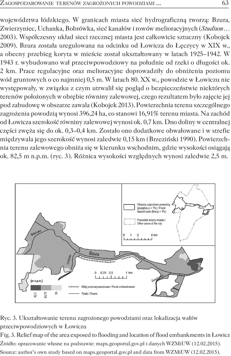 Współczesny układ sieci rzecznej miasta jest całkowicie sztuczny ( Kobojek 2009 ). Bzura została uregulowana na odcinku od Łowicza do Łęczycy w XIX w.