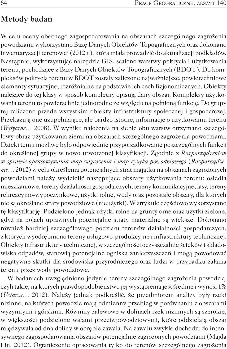 Następnie, wykorzystując narzędzia GIS, scalono warstwy pokrycia i użytkowania terenu, pochodzące z Bazy Danych Obiektów Topograficznych ( BDOT ).