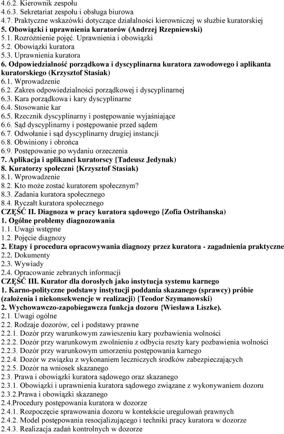 Odpowiedzialność porządkowa i dyscyplinarna kuratora zawodowego i aplikanta kuratorskiego (Krzysztof Stasiak) 6.1. Wprowadzenie 6.2. Zakres odpowiedzialności porządkowej i dyscyplinarnej 6.3.