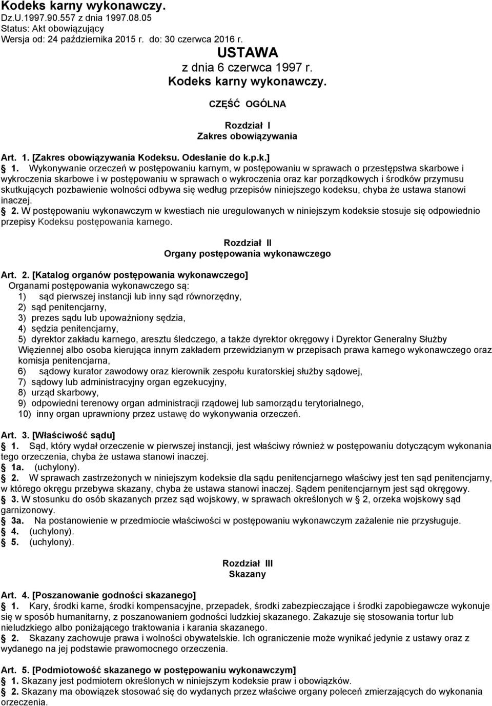 Wykonywanie orzeczeń w postępowaniu karnym, w postępowaniu w sprawach o przestępstwa skarbowe i wykroczenia skarbowe i w postępowaniu w sprawach o wykroczenia oraz kar porządkowych i środków przymusu