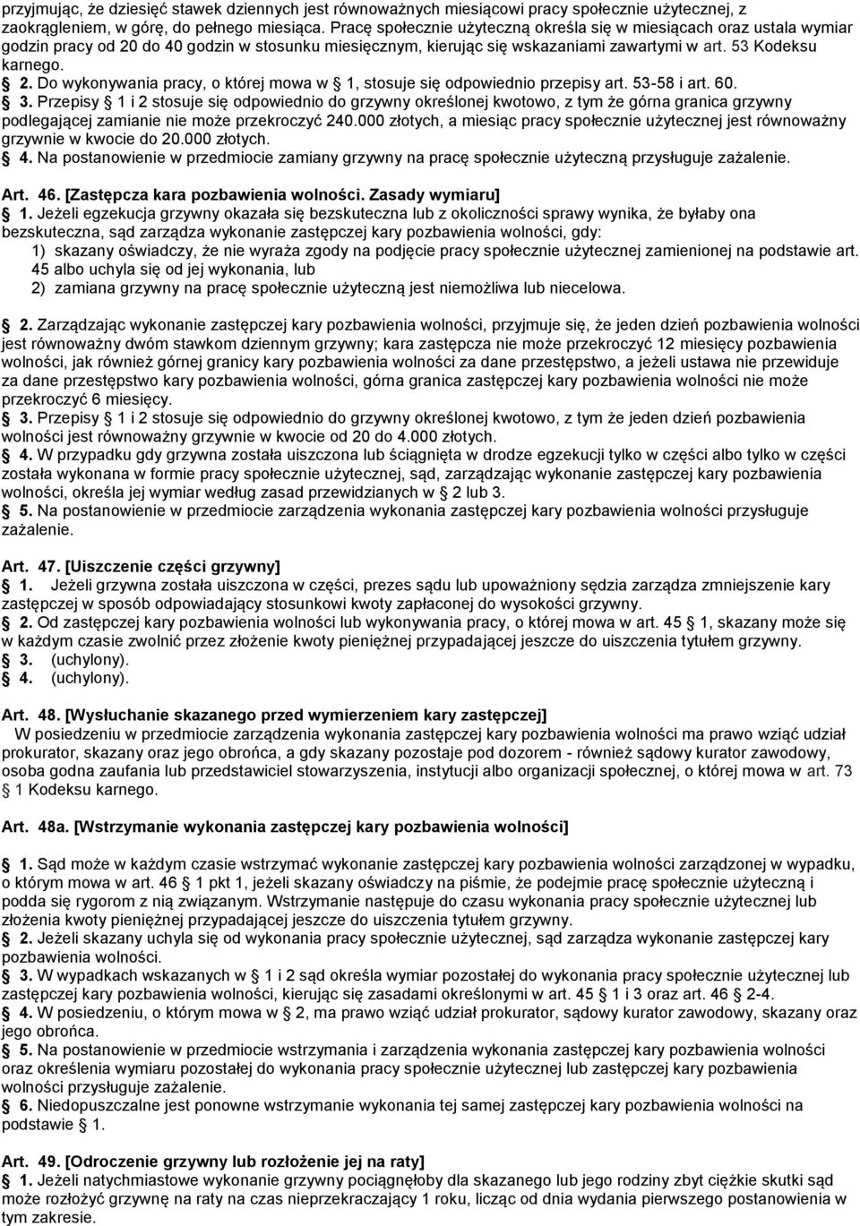 53-58 i art. 60. 3. Przepisy 1 i 2 stosuje się odpowiednio do grzywny określonej kwotowo, z tym że górna granica grzywny podlegającej zamianie nie może przekroczyć 240.