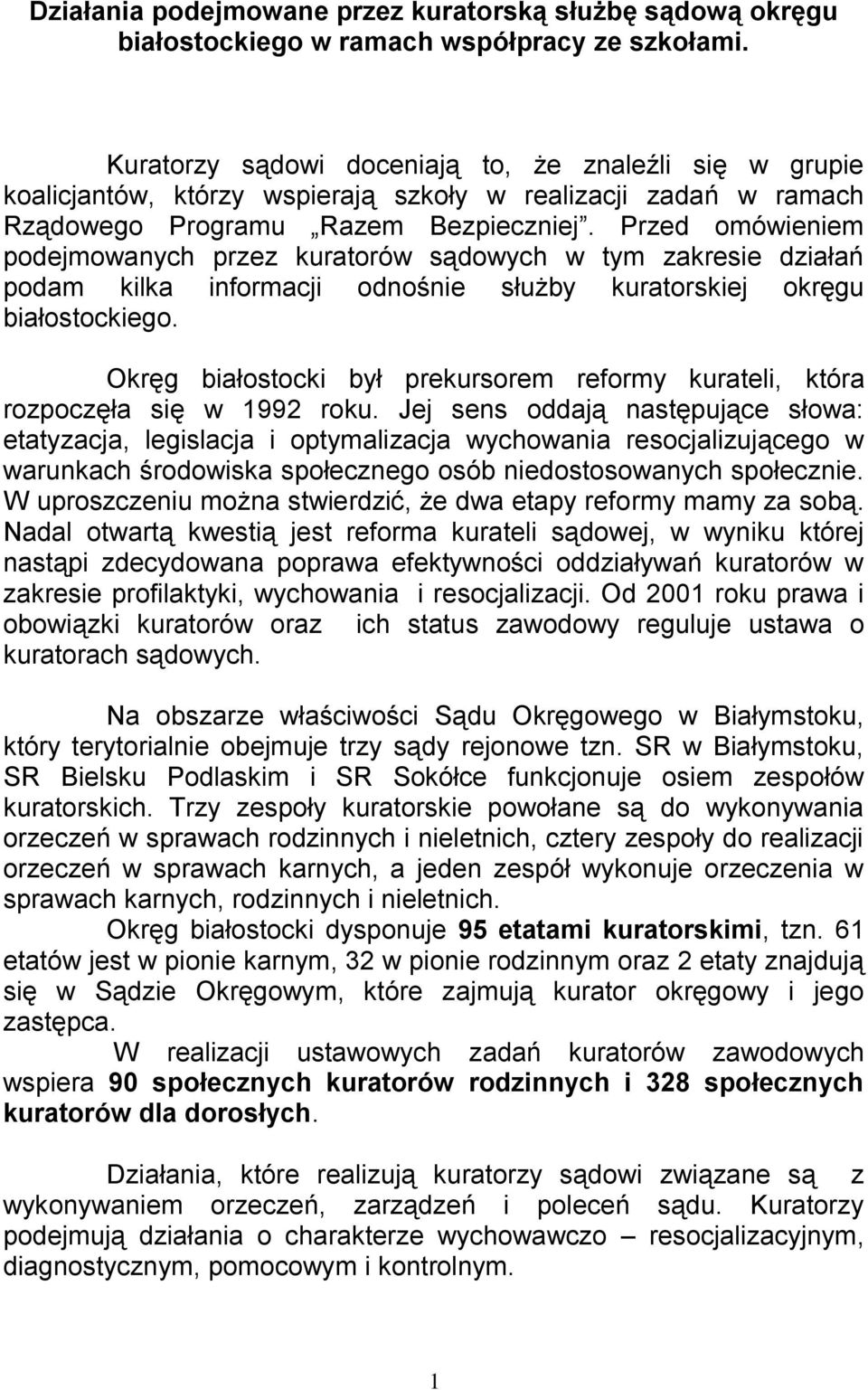 Przed omówieniem podejmowanych przez kuratorów sądowych w tym zakresie działań podam kilka informacji odnośnie służby kuratorskiej okręgu białostockiego.