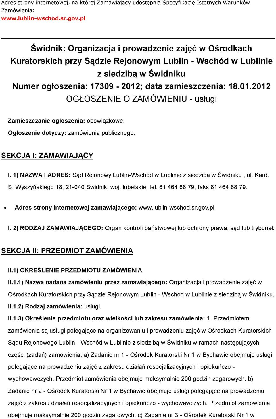 ; data zamieszczenia: 18.01.2012 OGŁOSZENIE O ZAMÓWIENIU - usługi Zamieszczanie ogłoszenia: obowiązkowe. Ogłoszenie dotyczy: zamówienia publicznego. SEKCJA I: ZAMAWIAJĄCY I.