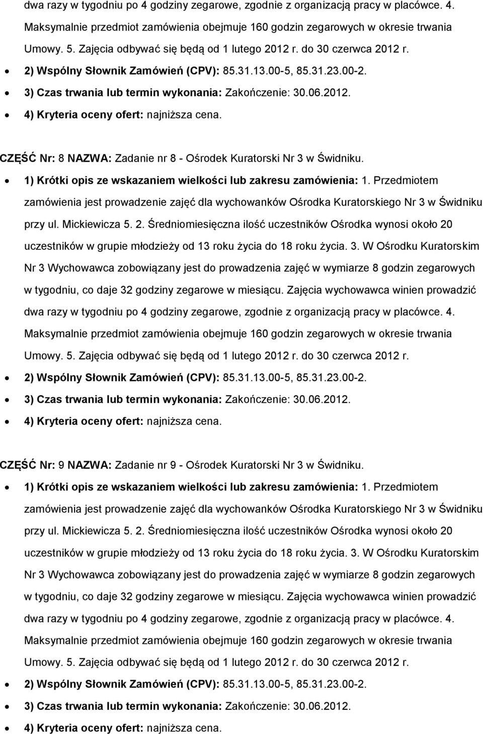 Średniomiesięczna ilość uczestników Ośrodka wynosi około 20 Nr 3 Wychowawca zobowiązany jest do prowadzenia zajęć w wymiarze 8 godzin zegarowych 2) Wspólny Słownik Zamówień (CPV): 85.31.13.00-5, 85.