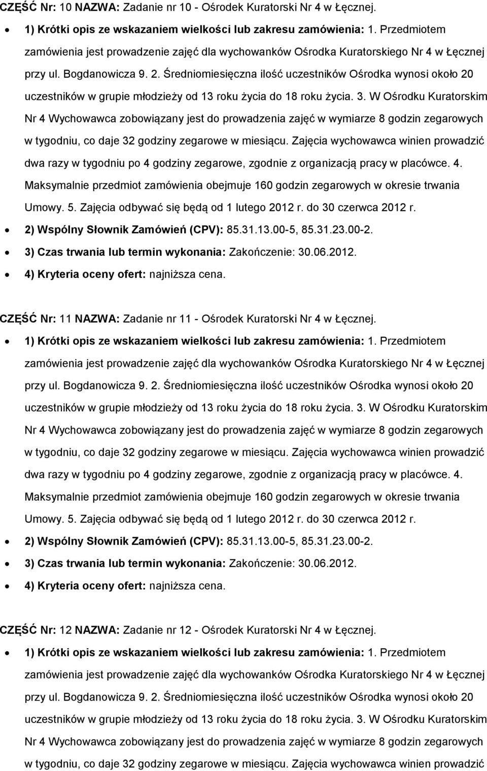 31.23.00-2. 3) Czas trwania lub termin wykonania: Zakończenie: 30.06.2012. CZĘŚĆ Nr: 11 NAZWA: Zadanie nr 11 - Ośrodek Kuratorski Nr 4 w Łęcznej.