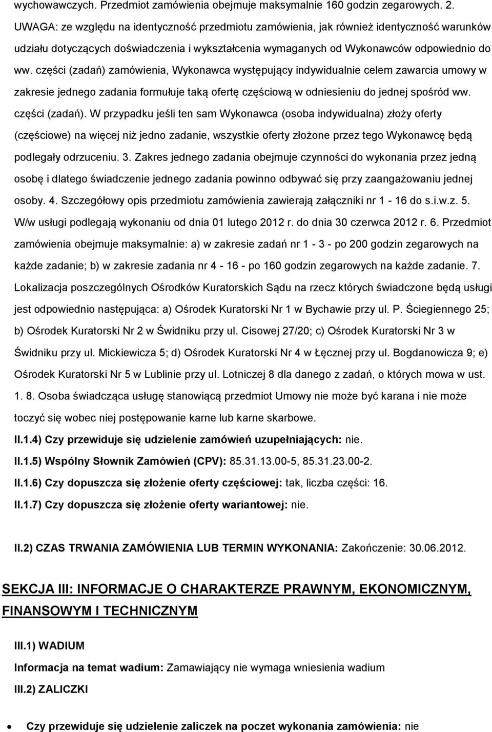 części (zadań) zamówienia, Wykonawca występujący indywidualnie celem zawarcia umowy w zakresie jednego zadania formułuje taką ofertę częściową w odniesieniu do jednej spośród ww. części (zadań).