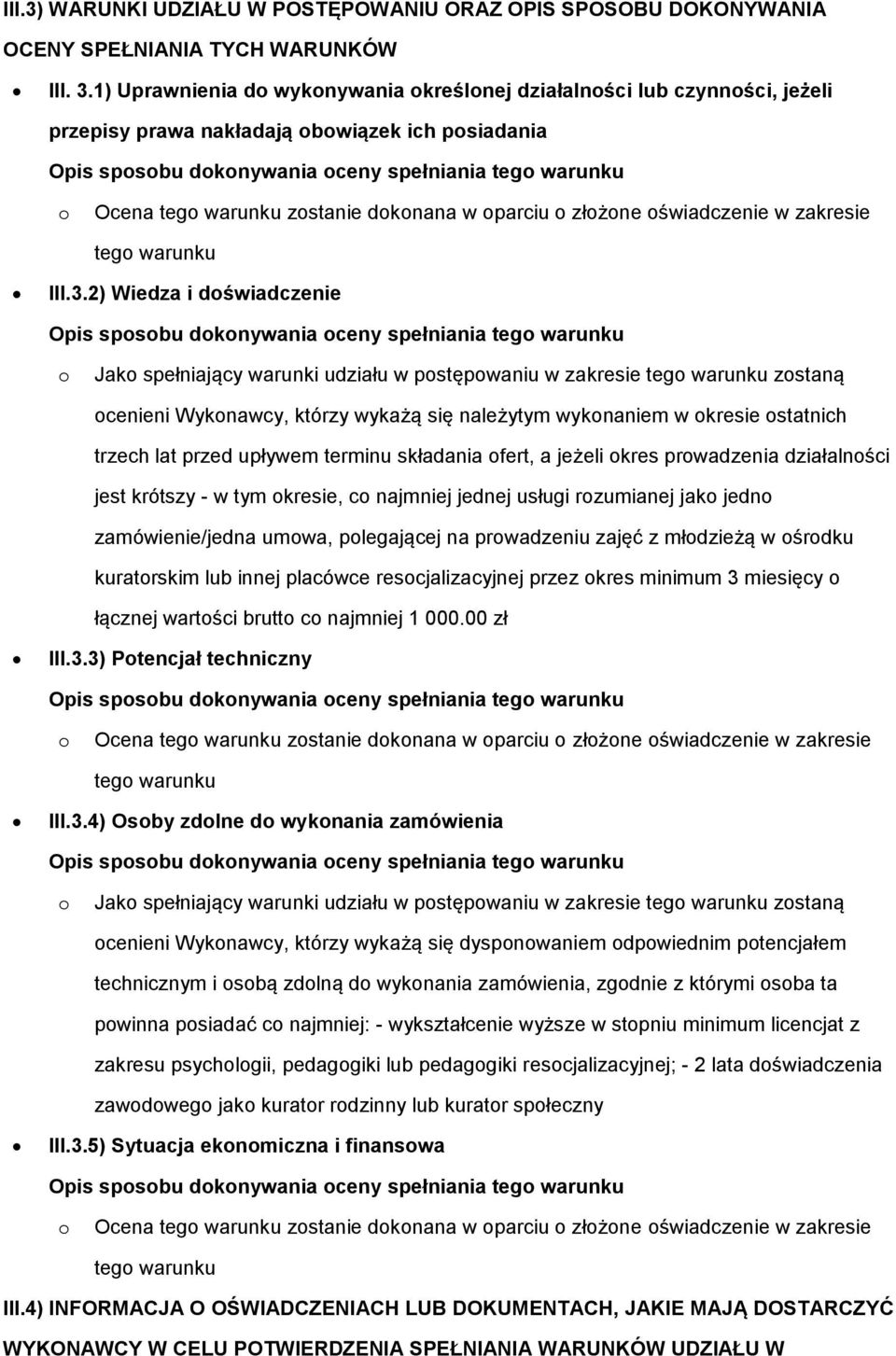 warunku zostanie dokonana w oparciu o złożone oświadczenie w zakresie tego warunku III.3.