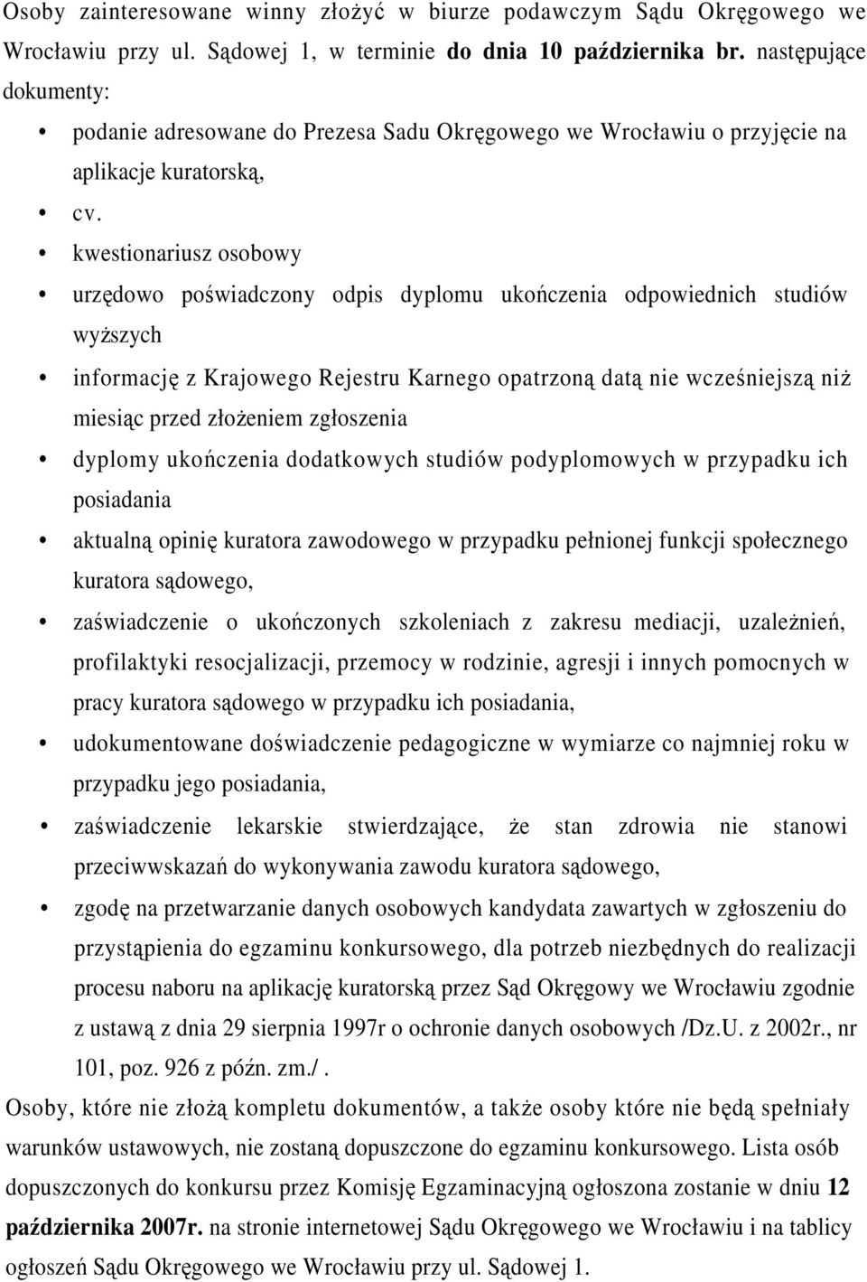kwestionariusz osobowy urzędowo poświadczony odpis dyplomu ukończenia odpowiednich studiów wyŝszych informację z Krajowego Rejestru Karnego opatrzoną datą nie wcześniejszą niŝ miesiąc przed złoŝeniem