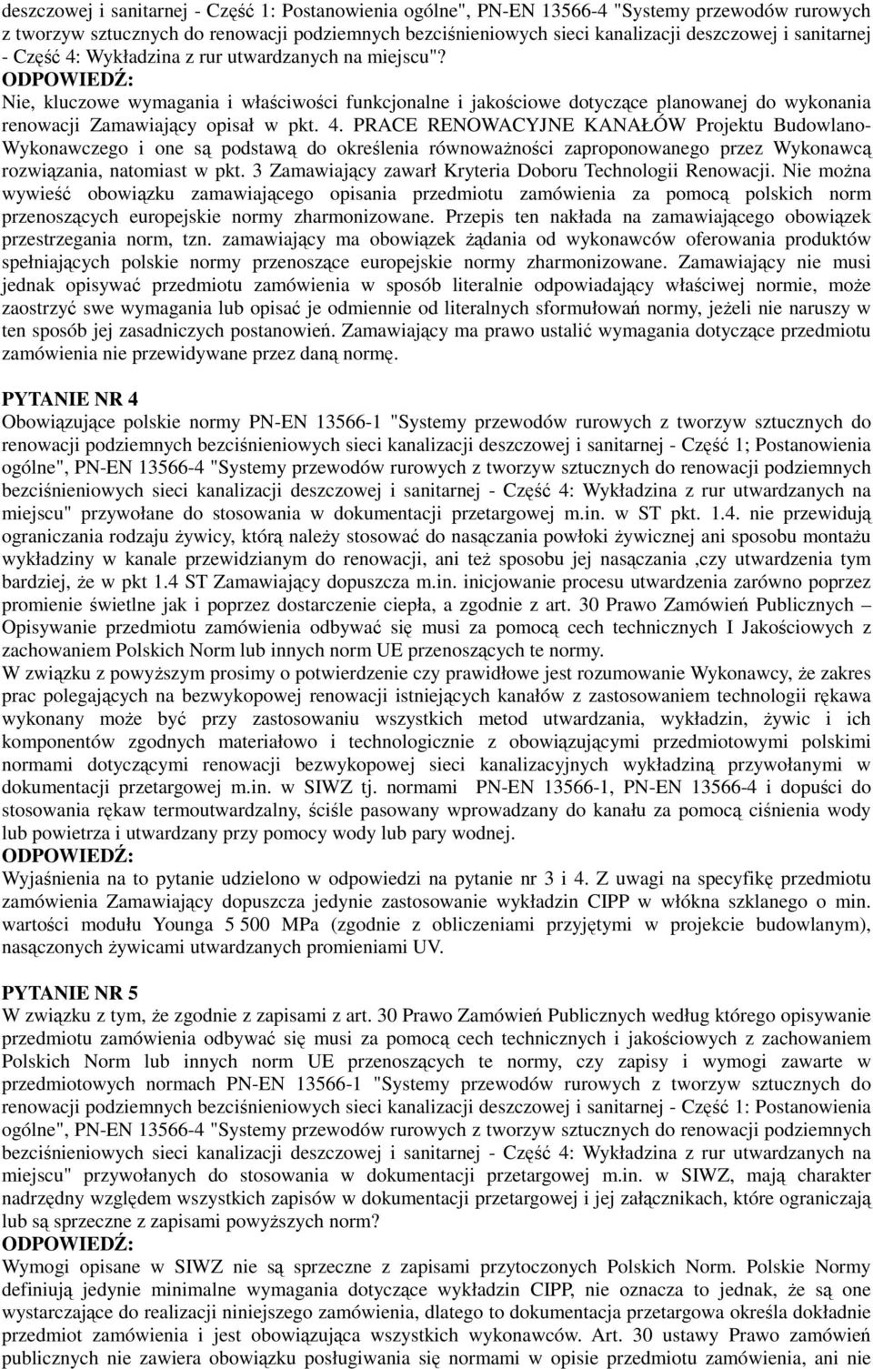 4. PRACE RENOWACYJNE KANAŁÓW Projektu Budowlano- Wykonawczego i one są podstawą do określenia równowaŝności zaproponowanego przez Wykonawcą rozwiązania, natomiast w pkt.