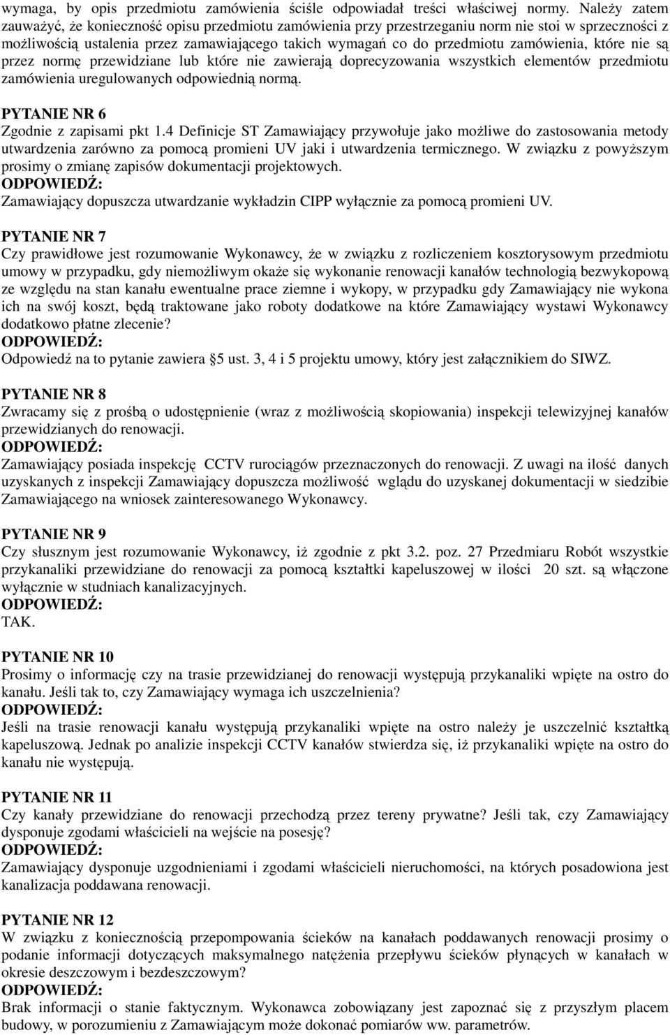 zamówienia, które nie są przez normę przewidziane lub które nie zawierają doprecyzowania wszystkich elementów przedmiotu zamówienia uregulowanych odpowiednią normą.