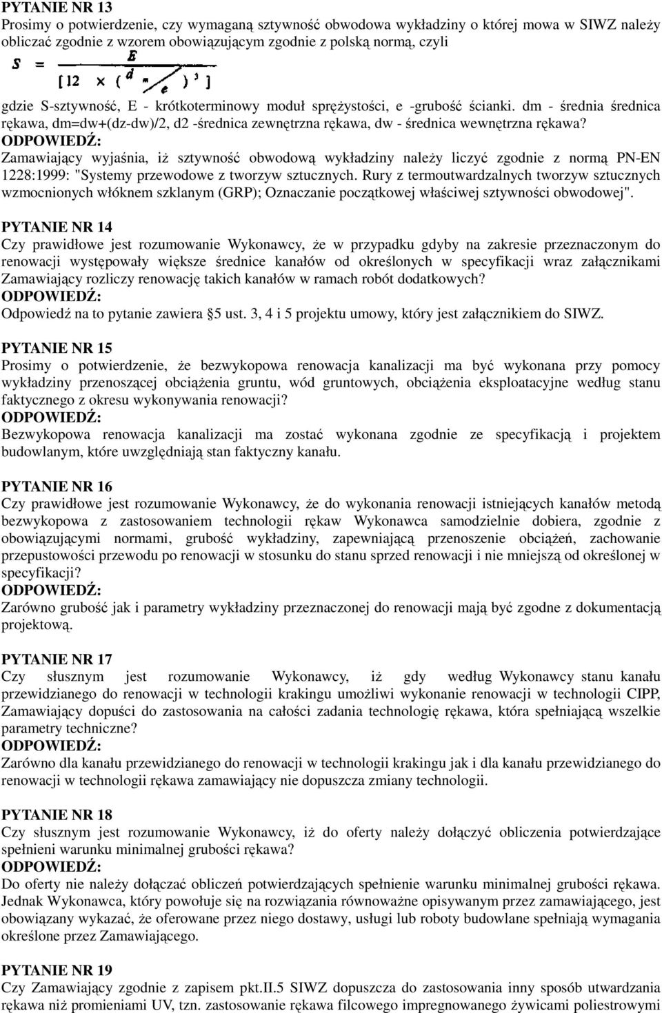 Zamawiający wyjaśnia, iŝ sztywność obwodową wykładziny naleŝy liczyć zgodnie z normą PN-EN 1228:1999: "Systemy przewodowe z tworzyw sztucznych.