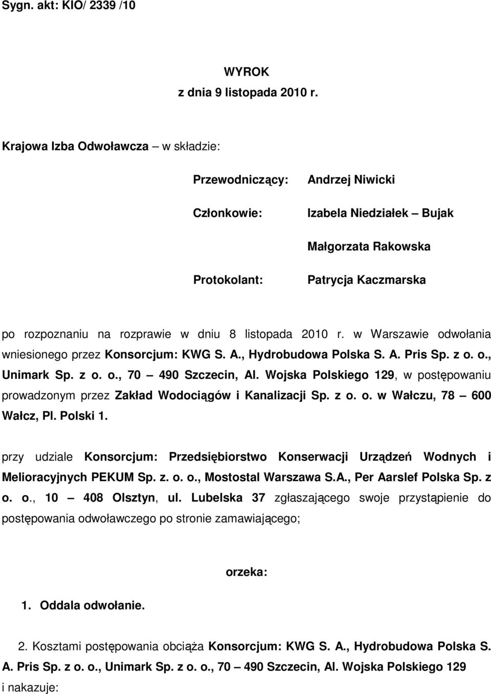 listopada 2010 r. w Warszawie odwołania wniesionego przez Konsorcjum: KWG S. A., Hydrobudowa Polska S. A. Pris Sp. z o. o., Unimark Sp. z o. o., 70 490 Szczecin, Al.