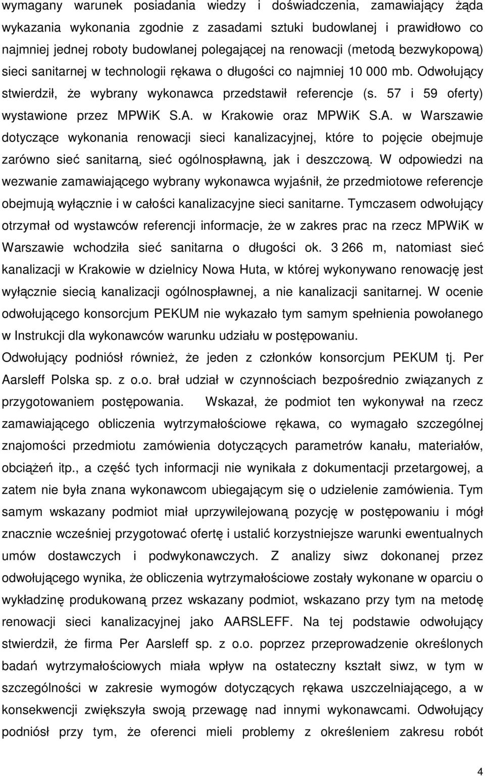 57 i 59 oferty) wystawione przez MPWiK S.A. w Krakowie oraz MPWiK S.A. w Warszawie dotyczące wykonania renowacji sieci kanalizacyjnej, które to pojęcie obejmuje zarówno sieć sanitarną, sieć ogólnospławną, jak i deszczową.