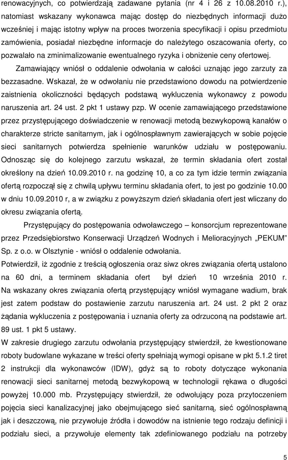 informacje do naleŝytego oszacowania oferty, co pozwalało na zminimalizowanie ewentualnego ryzyka i obniŝenie ceny ofertowej.