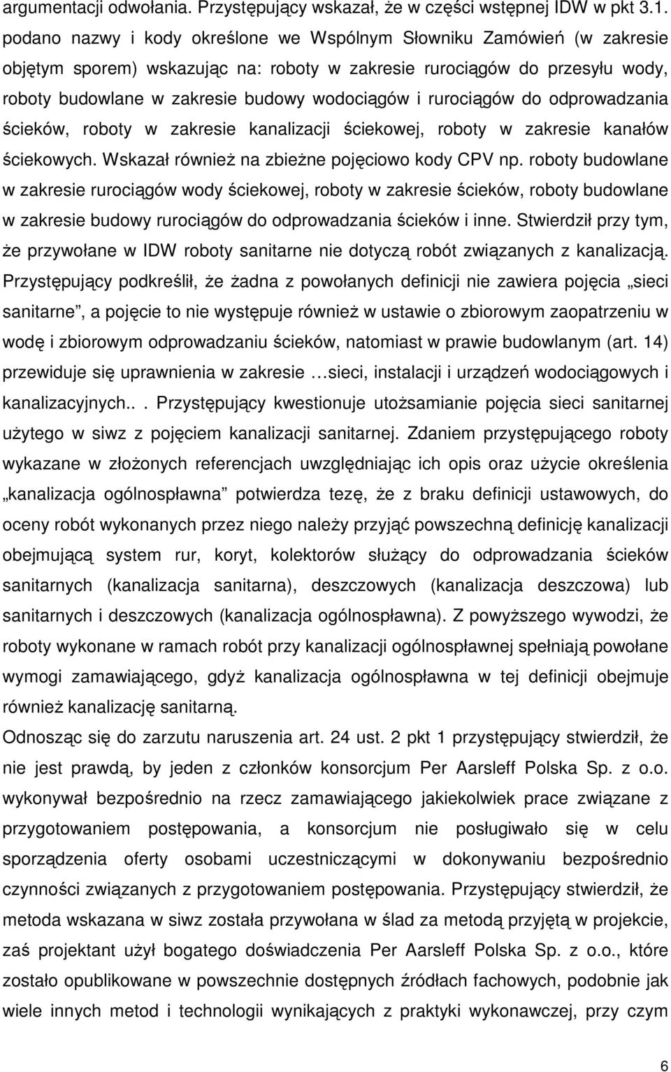 rurociągów do odprowadzania ścieków, roboty w zakresie kanalizacji ściekowej, roboty w zakresie kanałów ściekowych. Wskazał równieŝ na zbieŝne pojęciowo kody CPV np.