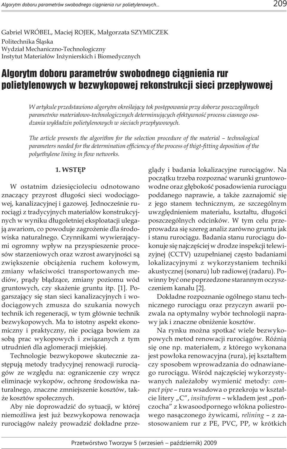 . w bezwykopowej rekonstrukcji sieci przep³ywowej W artykule przedstawiono algorytm okreœlaj¹cy tok postêpowania przy doborze poszczególnych parametrów materia³owo-technologicznych determinuj¹cych