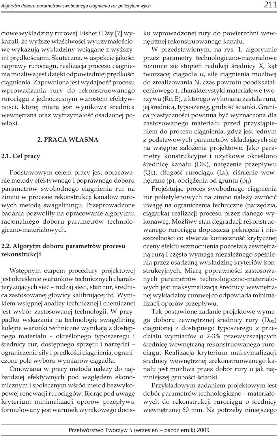 Skuteczna, w aspekcie jakoœci naprawy rurociagu, realizacja procesu ci¹gnienia mo liwa jest dziêki odpowiedniej prêdkoœci ci¹gnienia.