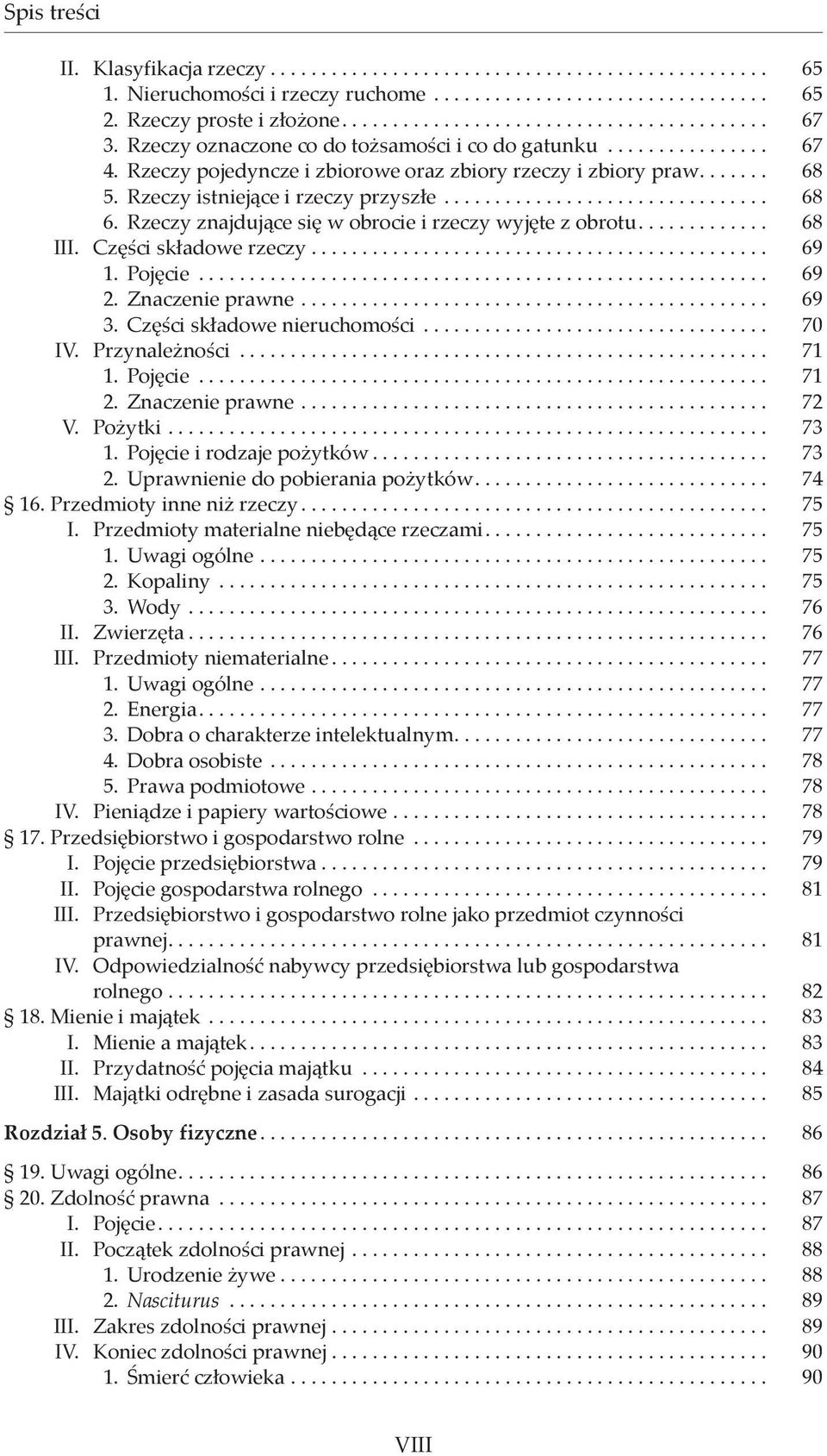 Rzeczy znajdujące się w obrocie i rzeczy wyjęte z obrotu............. 68 III. Części składowe rzeczy............................................. 69 1. Pojęcie........................................................ 69 2.